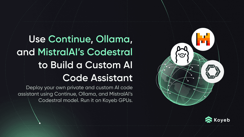 Use Continue, Ollama, Codestral, and Koyeb GPUs to Build a Custom AI Code Assistant